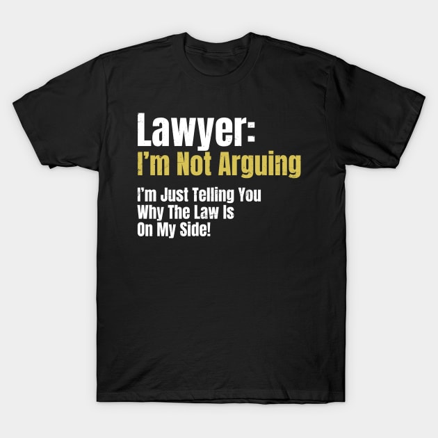 Attorney T Shirt | Not Arguing Law My Side Gift T-Shirt by Gawkclothing